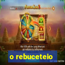 o rebuceteio